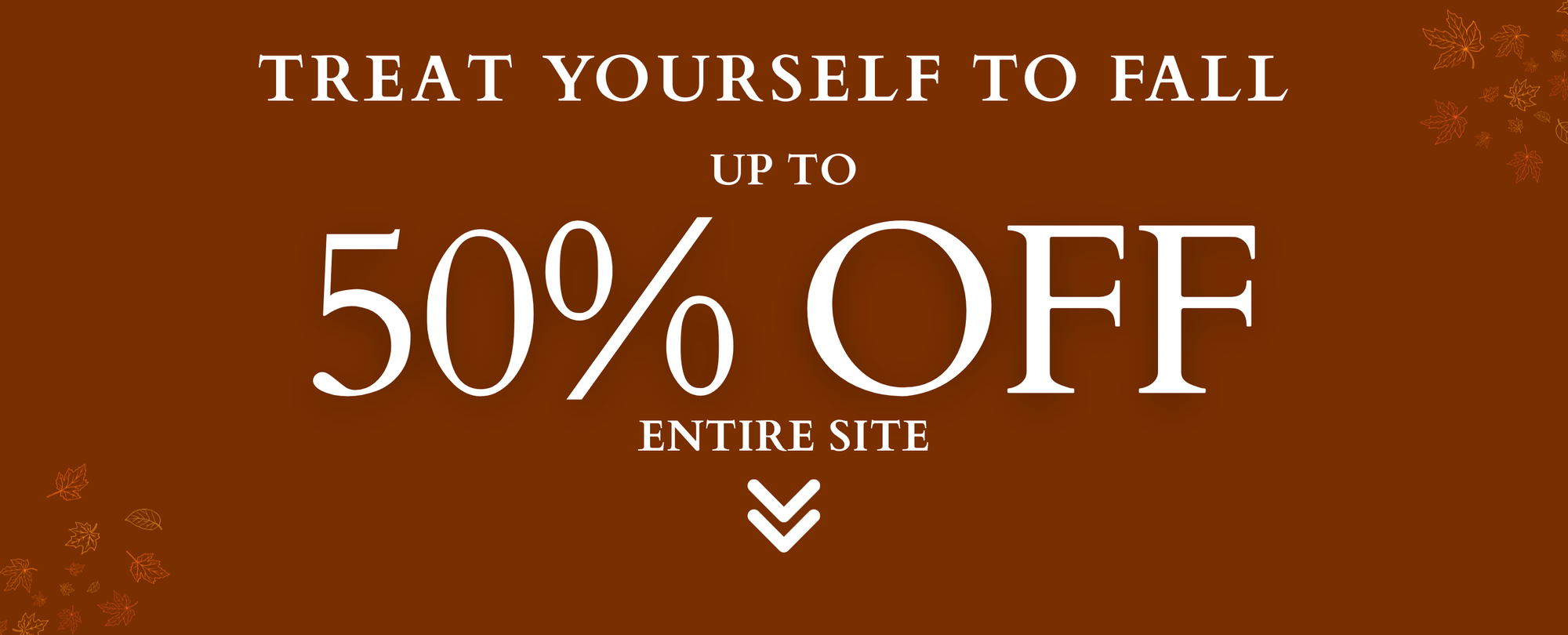 Treat Yourself to Fall - Up to 50% off Sitewide. No Code Needed. Shop Now.