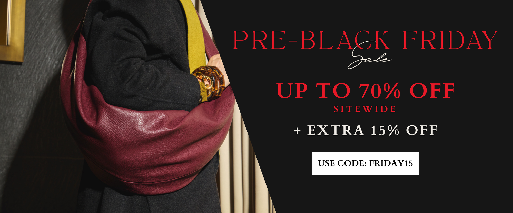 Pre- Black Friday Sale: Up to 70% Off + Extra 15 with code: FRIDAY15